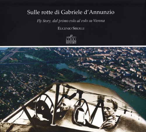 Beispielbild fr Sulle rotte di Gabriele D'Annunzio. Fly story, dal primo volo al volo su Vienna in occasione del primo volo di G. D'Annunzio 1909-2009. zum Verkauf von FIRENZELIBRI SRL