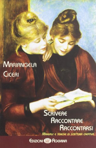 9788895555447: Scrivere, raccontare, raccontarsi. Manuale e tecniche di scrittura creativa (Critica letteraria)