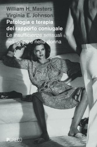 PATOLOGIA E TERAPIA DEL RAPPORTO CONIUGALE (Italian Edition) (9788895563428) by Masters, William H.
