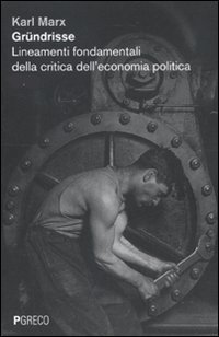 GrÃ¼ndrisse. Lineamenti fondamentali della critica dell'economia politica (9788895563589) by [???]