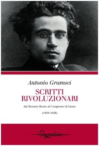 Scritti rivoluzionari. Dal biennio rosso al Congresso di Lione (1919-1926) (9788895574028) by Antonio Gramsci