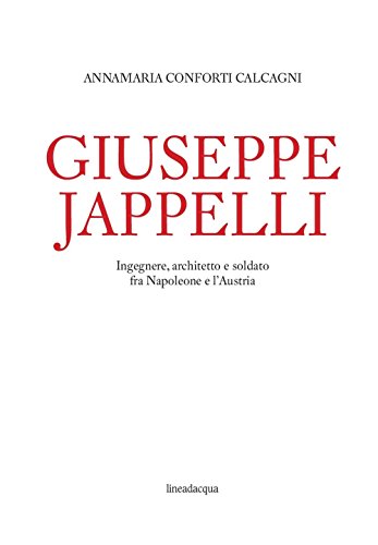 9788895598833: Giuseppe Jappelli. Ingegnere, architetto e soldato fra Napoleone e l'Austria