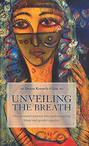 Beispielbild fr Unveiling the Breath: One Woman's Journey Into Understanding Islam and Gender Equality zum Verkauf von Decluttr