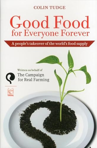 Imagen de archivo de Good Food for Everyone Forever: A People's Takeover of the World's Food Supply a la venta por WorldofBooks