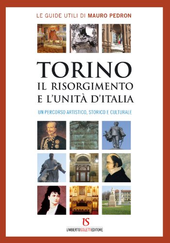 9788895628165: Torino, il Risorgimento e l'unit d'Italia. Un percorso artistico, storico e culturale
