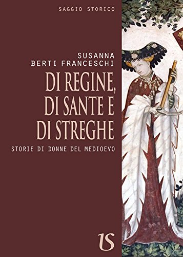 9788895628998: Di regine, di sante e di streghe. Storie di donne del Medioevo