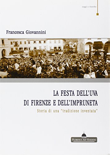 9788895631271: La festa dell'uva di Firenze e dell'impruneta. Storia di una tradizione inventata (Saggi e ricerche)