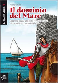 9788895639383: Il dominio del mare. La contesa tra due citt per il porto di San Vito e il coraggio di un gruppo di giovani (Strisce di storia)