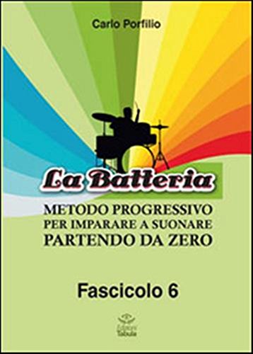 9788895639710: La Batteria. Metodo Progressivo per Imparare a Suonare Partendo Da Zero. Vol. 6