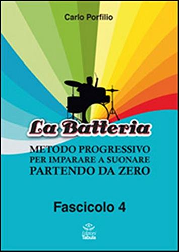 9788895639758: La Batteria. Metodo Progressivo per Imparare a Suonare Partendo Da Zero. Vol. 4