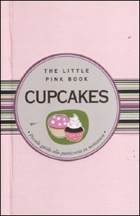 9788895649498: Cupcakes. Piccola guida alla pasticceria in miniatura (The little pink book)