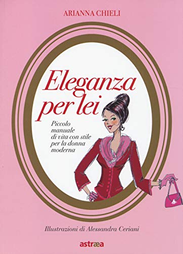 Beispielbild fr Eleganza per lei. Piccolo manuale di vita con stile per la donna moderna zum Verkauf von medimops