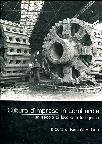 9788895655017: Cultura d'impresa in Lombardia. Un secolo di lavoro in fotografia. Ediz. bilingue