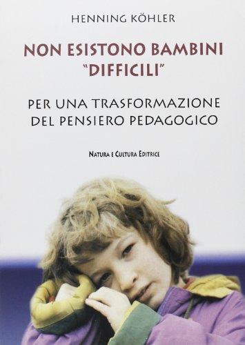 Non esistono bambini Â«difficiliÂ». Per una trasformazione del pensiero pedagogico (9788895673080) by Henning KÃ¶hler