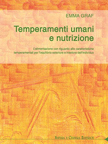 9788895673547: Temperamenti umani e nutrizione. L'alimentazione con riguardo alle caratteristiche temperamentali per l'equilibrio esteriore ed interiore dell'individuo