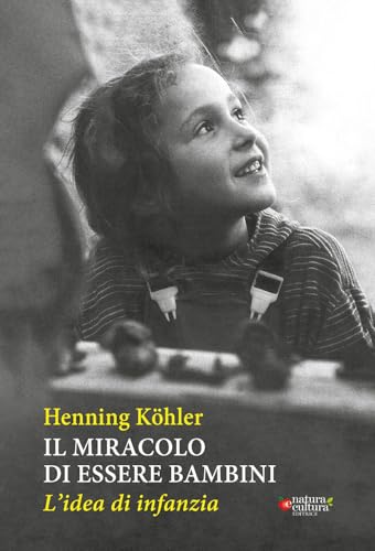 Stock image for Il miracolo di essere bambini. L'idea di infanzia for sale by libreriauniversitaria.it