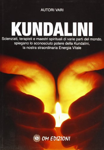 Kundalini. Scienziati terapisti e maestri spiegano lo straordinario potere della nostra energia vitale (9788895687537) by Unknown Author