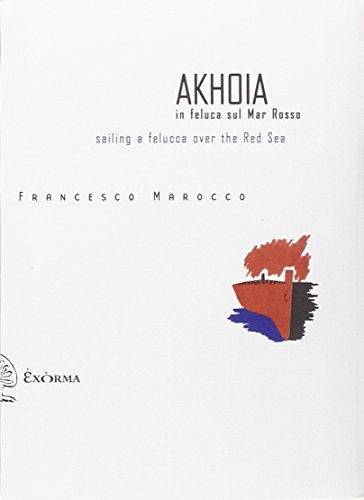 9788895688190: Akhoia. In feluca sul Mar Rosso-Saililng a felucca over the Red Sea. Ediz. bilingue (Scritti traversi)