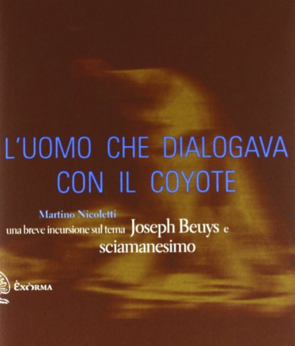 Beispielbild fr L'uomo che dialogava con il coyote. Una breve incursione sul tema Joseph Beuys e sciamanesimo zum Verkauf von Brook Bookstore