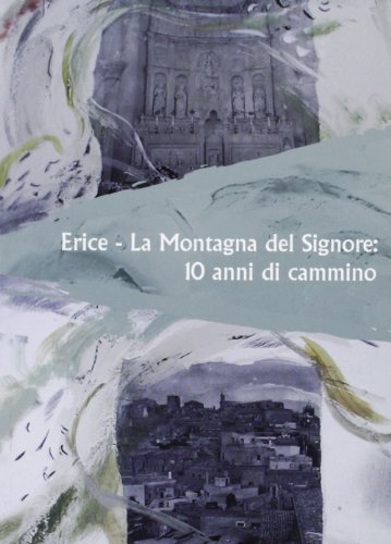 9788895699073: Erice. La montagna del Signore. 10 anni di cammino