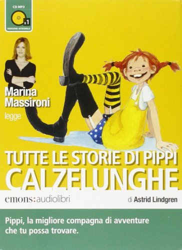 Tutte le storie di Pippi Calzelunghe letto da Marina Massironi. Audiolibro. CD Audio formato MP3 (Ragazzi) - Lindgren, Astrid