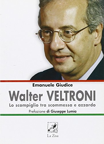 9788895709185: Walter Veltroni. Lo scompiglio tra scommessa e azzardo (Le pietre)