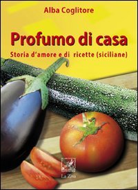 Stock image for Profumo di casa. Storia d'amore e di ricette siciliane for sale by libreriauniversitaria.it