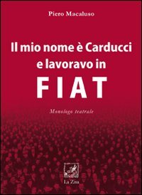 Beispielbild fr Il mio nome  Carducci e lavoravo in Fiat zum Verkauf von libreriauniversitaria.it