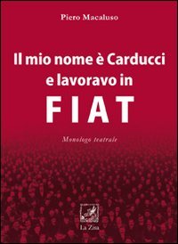 Stock image for Il mio nome  Carducci e lavoravo in Fiat for sale by libreriauniversitaria.it