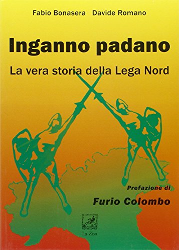 9788895709772: Inganno Padano. La vera storia della Lega Nord