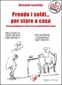 Stock image for Prendo i soldi. per stare a casa! Come guadagnare senza fare assolutamente nulla for sale by libreriauniversitaria.it