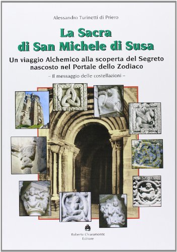 9788895721231: La sacra di san Michele di Susa. Un viaggio alchemico alla scoperta del segreto nascosto nel Portale dello Zodiaco