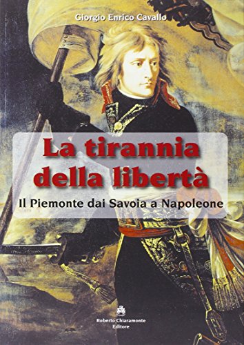 Beispielbild fr La tirannia della libert. Il Piemonte dai Savoia a Napoleone. zum Verkauf von medimops