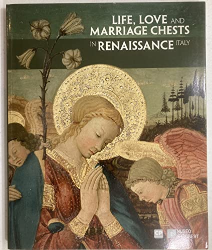 Imagen de archivo de Life, Love and Marriage Chests in Renaissance Italy a la venta por HPB-Ruby