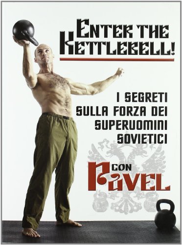 9788895782010: Enter the kettlebell. I segreti della forza dei superuomini sovietici (La libreria di Olympian's News)