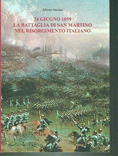 9788895808093: 24 giugno 1859 la battaglia di San Martino nel Risorgimento italiano