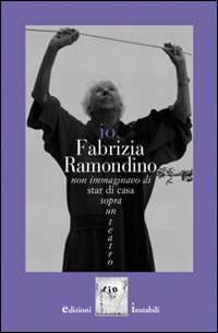 Imagen de archivo de Io, Fabrizia Ramondino. Non immaginavo di star di casa sopra un teatro. Con CD Audio a la venta por libreriauniversitaria.it