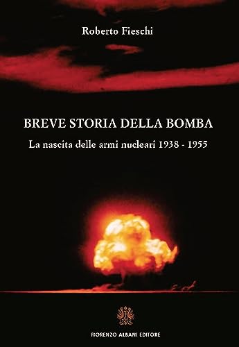 Imagen de archivo de Breve storia della bomba. La nascita delle armi nucleari 1938-1955 a la venta por libreriauniversitaria.it