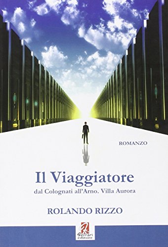 9788895834436: Il viaggiatore. Dal Colognati dell'Arno. Villa Aurora