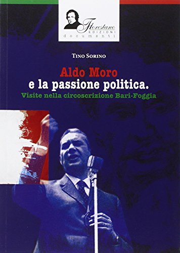 9788895840918: Aldo Moro e la passione politica. Visite nella circoscrizione Bari-Foggia. Ediz. illustrata (Documenti)