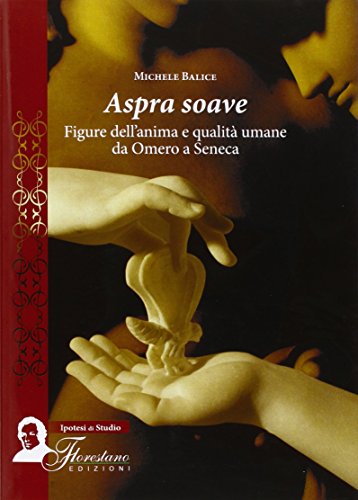 9788895840932: Aspra Soave. Figure dell'Anima e Qualit Umane Da Omero a Seneca.
