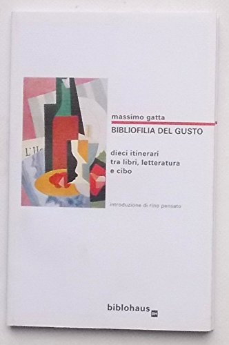 Stock image for Bibliofilia del gusto. Dieci itinerari tra libri, letteratura e cibo for sale by libreriauniversitaria.it