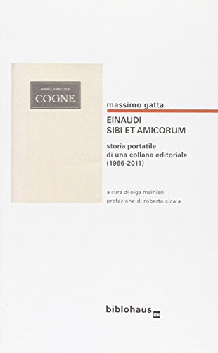 Stock image for Einaudi. Sibi et amicorum. Storia portatile di una collana editoriale (1966-2011) for sale by libreriauniversitaria.it