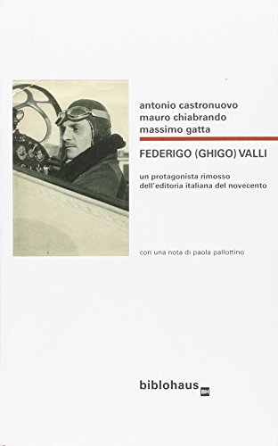 Stock image for Federigo (Ghigo) Valli. Un protagonista rimosso dell'editoria italiana del Novecento for sale by libreriauniversitaria.it