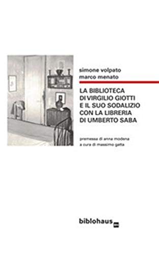 Stock image for La biblioteca di Virgilio Giotti e il suo sodalizio con la libreria di Umberto Saba for sale by libreriauniversitaria.it