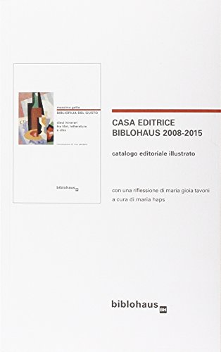 Stock image for Casa editrice Biblohaus 2008-2015. Catalogo editoriale illustrato for sale by libreriauniversitaria.it