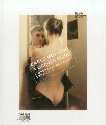 Carlo Mollino: With Naked Eye: Photographs 1934-1973 (9788895849058) by Ferrari, Fulvio; Ferrari, Napoleone