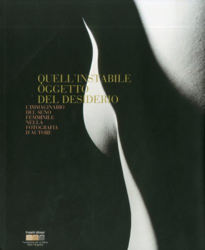 9788895849072: Quell'instabile oggetto del desiderio. L'immaginario del seno femminile nella fotografia d'autore. That unstale object of desire. Image of the female ... Ediz. bilingue (La fotografia racconta)