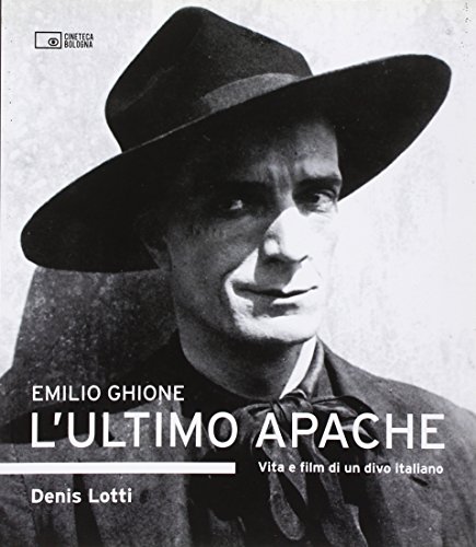 Stock image for Emilio Ghione. L'ultimo apache. Vita e film di un divo italiano for sale by WorldofBooks