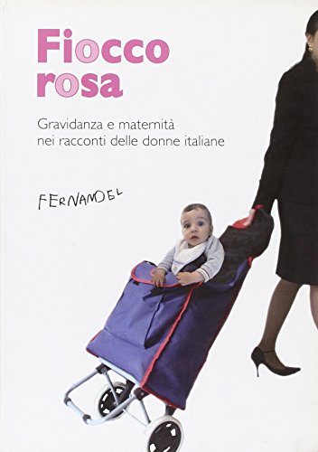 Imagen de archivo de Fiocco rosa. Gravidanza e maternit nei racconti delle donne italiane a la venta por libreriauniversitaria.it